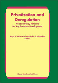 Title: Privatization and Deregulation: Needed Policy Reforms for Agribusiness Development / Edition 1, Author: Surjit S. Sidhu