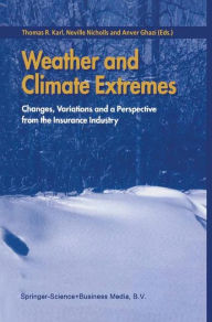 Title: Weather and Climate Extremes: Changes, Variations and a Perspective from the Insurance Industry / Edition 1, Author: Thomas R. Karl