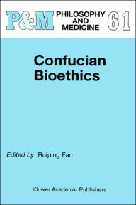 Title: Confucian Bioethics / Edition 1, Author: Ruiping Fan