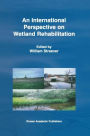 An International Perspective on Wetland Rehabilitation / Edition 1
