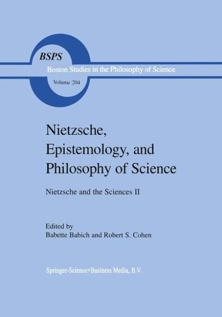 Nietzsche, Epistemology, And Philosophy Of Science: Nietzsche And The ...