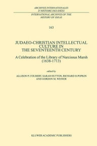 Title: Judaeo-Christian Intellectual Culture in the Seventeenth Century: A Celebration of the Library of Narcissus Marsh (1638-1713) / Edition 1, Author: A.P. Coudert