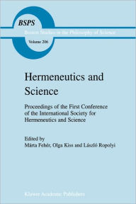 Title: Hermeneutics and Science / Edition 1, Author: Mïrta Fehïr