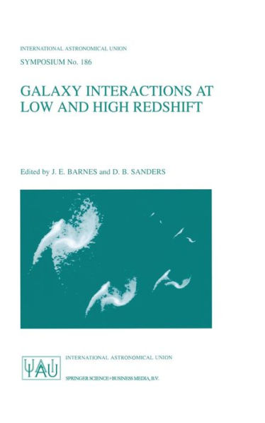 Galaxy Interactions at Low and High Redshift: Proceedings of the 186th Symposium of the International Astronomical Union , held at Kyoto, Japan, 26-30 August 1997 / Edition 1