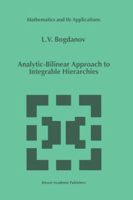Title: Analytic-Bilinear Approach to Integrable Hierarchies / Edition 1, Author: L.V. Bogdanov