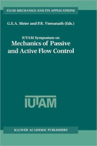 Title: IUTAM Symposium on Mechanics of Passive and Active Flow Control: Proceedings of the IUTAM Symposium held in Gï¿½ttingen, Germany, 7-11 September 1998 / Edition 1, Author: G.E.A. Meier