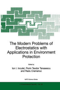 Title: The Modern Problems of Electrostatics with Applications in Environment Protection / Edition 1, Author: Ion I. Inculet