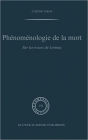 Phï¿½nomï¿½nologie de la mort: Sur les traces de Levinas