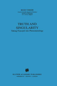 Title: Truth and Singularity: Taking Foucault into Phenomenology / Edition 1, Author: Rudi Visker