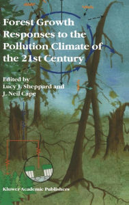 Title: Forest Growth Responses to the Pollution Climate of the 21st Century / Edition 1, Author: Lucy J. Sheppard