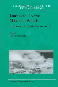 Title: Journey to Diverse Microbial Worlds: Adaptation to Exotic Environments / Edition 1, Author: Joseph Seckbach