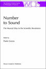 Number to Sound: The Musical Way to the Scientific Revolution / Edition 1