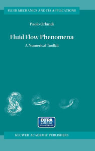 Title: Fluid Flow Phenomena: A Numerical Toolkit / Edition 1, Author: Paolo Orlandi