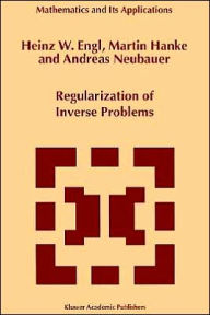 Title: Regularization of Inverse Problems / Edition 1, Author: Heinz Werner Engl