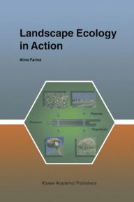 Title: Landscape Ecology in Action / Edition 1, Author: A. Farina