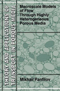 Title: Macroscale Models of Flow Through Highly Heterogeneous Porous Media / Edition 1, Author: M. Panfilov