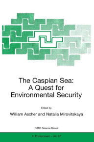 Title: The Caspian Sea: A Quest for Environmental Security, Author: William Ascher