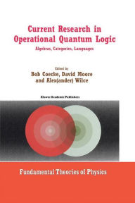 Title: Current Research in Operational Quantum Logic: Algebras, Categories, Languages / Edition 1, Author: Bob Coecke