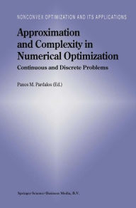 Title: Approximation and Complexity in Numerical Optimization: Continuous and Discrete Problems / Edition 1, Author: Panos M. Pardalos