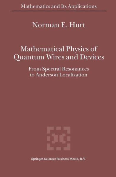 Mathematical Physics of Quantum Wires and Devices: From Spectral Resonances to Anderson Localization