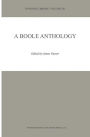 A Boole Anthology: Recent and Classical Studies in the Logic of George Boole / Edition 1