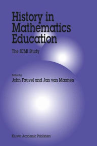 Title: History in Mathematics Education: The ICMI Study / Edition 1, Author: John Fauvel