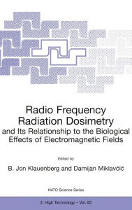 Title: Radio Frequency Radiation Dosimetry and Its Relationship to the Biological Effects of Elecromagnetic Fields, Author: B Jon Klauenberg