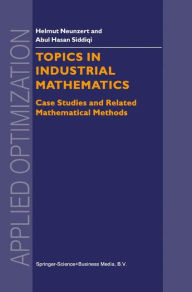 Title: Topics in Industrial Mathematics: Case Studies and Related Mathematical Methods / Edition 1, Author: H Neunzert