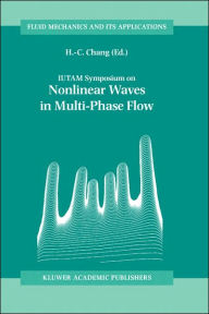 Title: IUTAM Symposium on Nonlinear Waves in Multi-Phase Flow: Proceedings of the IUTAM Symposium held in Notre Dame, U.S.A., 7-9 July 1999 / Edition 1, Author: H.-C. Chang