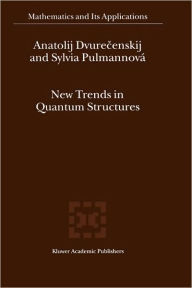 Title: New Trends in Quantum Structures / Edition 1, Author: Anatolij Dvurecenskij