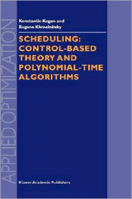 Title: Scheduling: Control-Based Theory and Polynomial-Time Algorithms / Edition 1, Author: K. Kogan