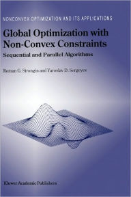 Title: Global Optimization with Non-Convex Constraints: Sequential and Parallel Algorithms / Edition 1, Author: Roman G. Strongin