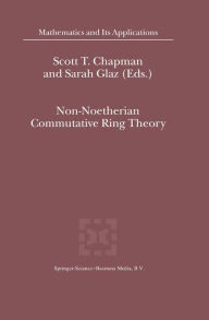 Title: Non-Noetherian Commutative Ring Theory / Edition 1, Author: S.T. Chapman