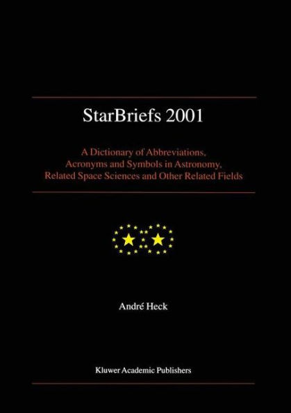 StarBriefs 2001: A Dictionary of Abbreviations, Acronyms and Symbols in Astronomy, Related Space Sciences and Other Related Fields