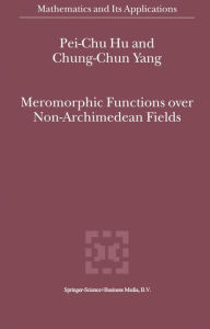 Title: Meromorphic Functions over Non-Archimedean Fields / Edition 1, Author: Pei-Chu Hu