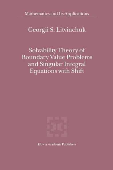 Solvability Theory of Boundary Value Problems and Singular Integral Equations with Shift / Edition 1