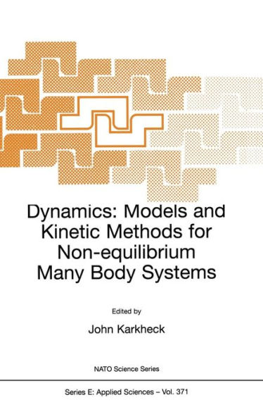 Dynamics: Models and Kinetic Methods for Non-equilibrium Many Body Systems / Edition 1