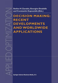 Title: Decision Making: Recent Developments and Worldwide Applications / Edition 1, Author: Stelios H. Zanakis