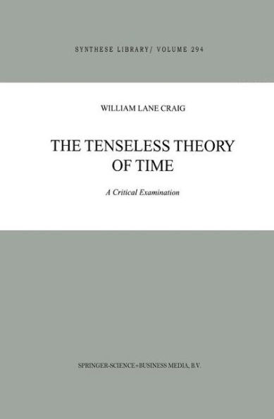 The Tenseless Theory of Time: A Critical Examination / Edition 1