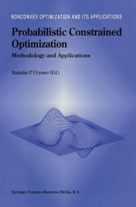 Title: Probabilistic Constrained Optimization: Methodology and Applications, Author: Stanislav Uryasev