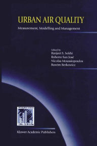 Title: Urban Air Quality: Measurement, Modelling and Management: Proceedings of the Second International Conference on Urban Air Quality: Measurement, Modelling and Management Held at the Computer Science School of the Technical University of Madrid 3-5 March 19 / Edition 1, Author: Ranjeet S. Sokhi