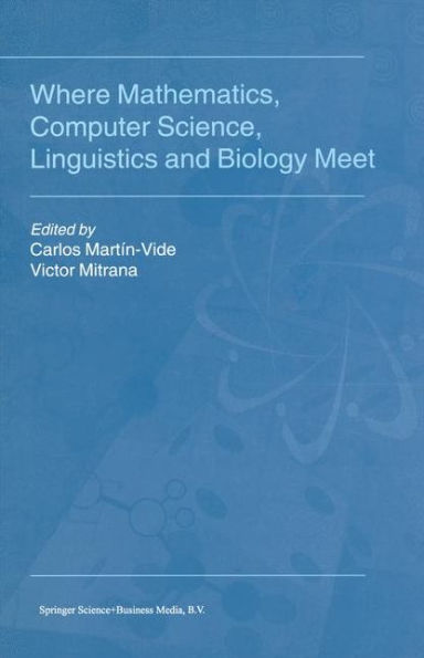 Where Mathematics, Computer Science, Linguistics and Biology Meet: Essays in honour of Gheorghe Paun / Edition 1