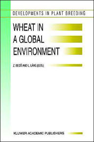 Title: Wheat in a Global Environment: Proceedings of the 6th International Wheat Conference, 5-9 June 2000, Budapest, Hungary / Edition 1, Author: Z. Bedo