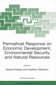Title: Permafrost Response on Economic Development, Environmental Security and Natural Resources, Author: R. Paepe
