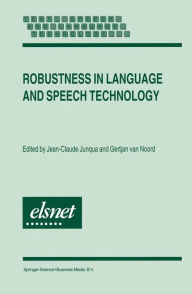 Title: Robustness in Language and Speech Technology / Edition 1, Author: Jean-Claude Junqua