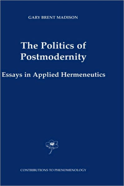 The Politics of Postmodernity: Essays in Applied Hermeneutics / Edition 1