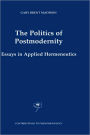 The Politics of Postmodernity: Essays in Applied Hermeneutics / Edition 1