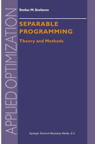 Title: Separable Programming: Theory and Methods / Edition 1, Author: S.M. Stefanov
