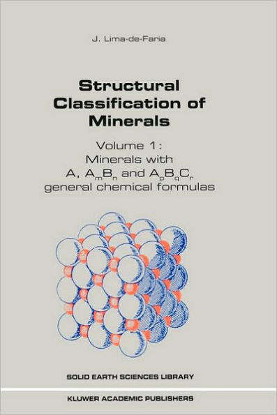 Structural Classification of Minerals: Volume I: Minerals with A, Am Bn and ApBqCr General Chemical Formulas / Edition 1