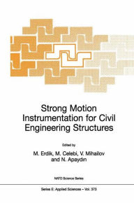Title: Strong Motion Instrumentation for Civil Engineering Structures / Edition 1, Author: Mustafa ïzder Erdik